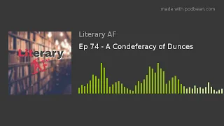 LiteraryAF - Episode 74 - Confederacy of Dunces