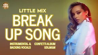 Little Mix - Break Up Song ~ Instrumental & Backing Vocals