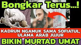 KENAPA PANIK‼️ULAMA ARAB JUJUR, SIKADRUN NGAMUK SAMA SOFIATUL DENGAR DATA. UMAT CERDAS BISA MURTAD‼️