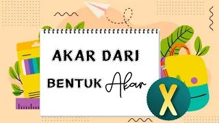 AKAR DARI BENTUK AKAR - MATEMATIKA PEMINATAN KELAS X SMA