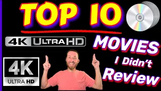 TOP 10 MOVIES on 4K UHD BluRay Countdown of 4K’s I didn’t have time to Review! MUST OWN 4K Releases!