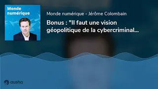 "Il faut une vision géopolitique de la cybercriminalité", selon Nicolas Arpagian (Bonus)
