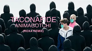 TACONAFIDE - ANIMAGOTCHI (ROXA REMIX)