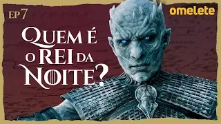 REI DA NOITE: O VERDADEIRO VILÃO DE WESTEROS