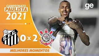 SANTOS 0 X 2 CORINTHIANS | MELHORES MOMENTOS | 8ª RODADA PAULISTA 2021 | ge.globo