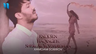 Xamdam Sobirov - Endi sen haqingda sherlar yozmayman (Official Music Video)