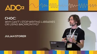 CHOC: Why Can't I Stop Writing C++ Libraries or Using Backronyms? -  Julian Storer - ADC22