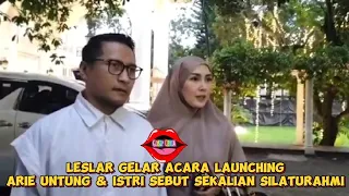 LESLAR GELAR LAUNCHING, ARIE UNTUNG & ISTRI SEBUT SEKALIAN SILATURAHMI