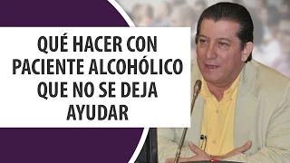 Qué hacer con paciente Alcohólico que no se deja ayudar