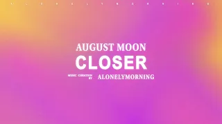 August Moon - Closer (Lyrics)