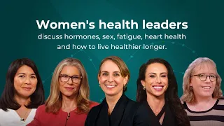 Women's health leaders discuss hormones, sex, fatigue, heart health and how to live healthier longer