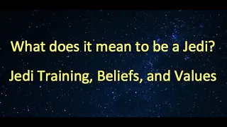 What is a Jedi - Jedi Training and Philosophy