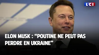 Elon Musk : "Poutine ne peut pas perdre en Ukraine"