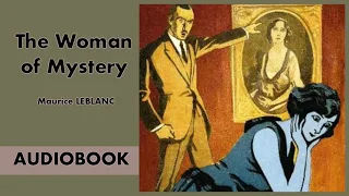 The Woman of Mystery by Maurice LeBlanc - Audiobook ( Part 2/2 )