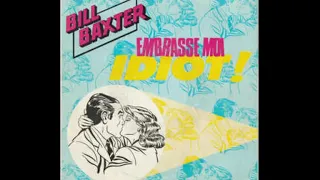 Bill Baxter - Embrasse-Moi, Idiot (1985)