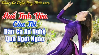 LK Huế Tình Yêu Của Tôi - LK Dân Ca Xứ Huế Hay Nhất 2024 Nghe Cực Ngọt