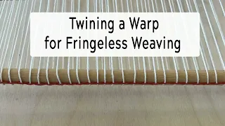 Twining a Warp for Fringeless Weaving