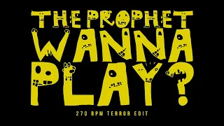 The Prophet - Wanna Play? (270 BPM Terror Edit) (Official Videoclip)