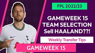 FPL GAMEWEEK 15 TEAM SELECTION | SELL OR KEEP HAALAND ?? | GW 15 Transfer Tips 22/23