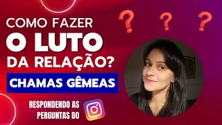 ♀️🔥♂️ CHAMAS GÊMEAS: COMO FAZER O LUTO DA RELAÇÃO PARA PARAR DE SOFRER? + OUTRAS DÚVIDAS DO INSTA