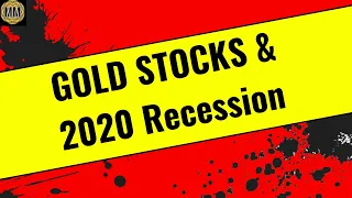 gold stocks, gold mining stocks and the 2020 recession