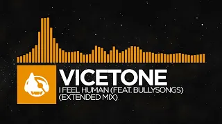 [House] - Vicetone - I Feel Human (feat. BullySongs) (Extended Mix)