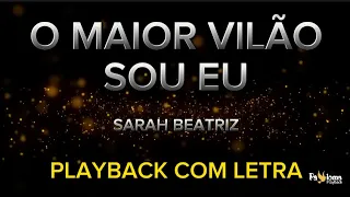 O Maior vilão sou eu - Sarah Beatriz - PLAYBACK COM LETRA