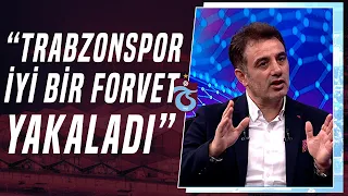 Hayri Beşer: "Trabzonspor İyi Bir Forvet Yakaladı"