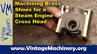 Machining Bronze Shoes for a Steam Engine Cross Head