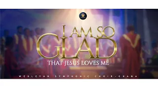 I AM SO GLAD THAT JESUS LOVES ME|| WSC-TAKORADI || 2023