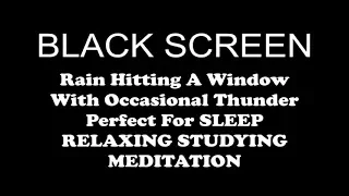 BLACK SCREEN 10 HOURS Of Rain Hitting A Window With Occasional Thunder SLEEP RELAX MEDITATE