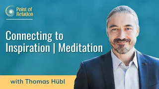 Guided Meditation: Connecting to Inspiration | Thomas Hübl | Point of Relation Podcast