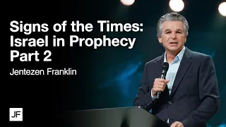 Signs of Times: Israel In Prophecy Part 2 | Jentezen Franklin