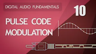 10. Pulse Code Modulation - Digital Audio Fundamentals