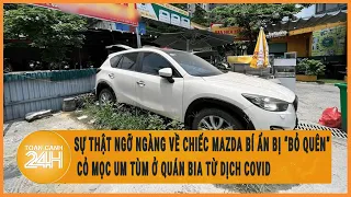 Sự thật ngỡ ngàng về chiếc Mazda CX-5 bí ẩn bị “bỏ quên”, cỏ mọc um tùm ở quán bia từ dịch Covid