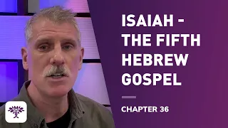 Isaiah -The fifth Hebrew gospel - Chapter 36