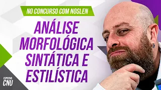 Análise Morfológica x Sintática x Estilística no CNU [Professor Noslen]