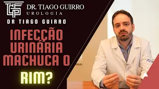 Infecção urinária pode atacar e prejudicar também o rim?  Urologista Dr Tiago Guirro