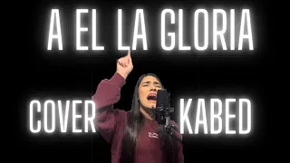 A El la Gloria - Kabed ( Cover Por Josseline Rivas)