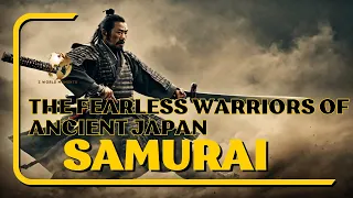 Samurai: The Fearless Warriors of Ancient Japan.