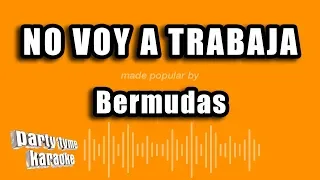 Bermudas - No Voy A Trabaja (Versión Karaoke)