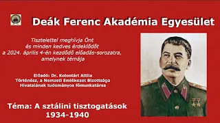 Deák Ferenc Akadémia - A sztálini tisztogatások 1934-1940 - Dr. Kolontári Attila