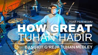 How Great - Tuhan Hadir - Bangkit G'reja Tuhan Medley Arranged by Toar Pelenkahu Gilgal Worship