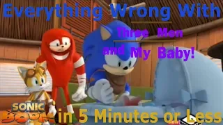 (Parody) Everything Wrong With Sonic Boom - Three Men and My Baby! in 5 Minutes or Less