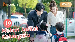 【INDO SUB】EP19: Mohon Jadilah Keluargaku | Please Be My Family | Mango TV Indonesia