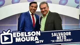 Salvador Neto - Se Creres Verás | Edelson Moura na TV 177