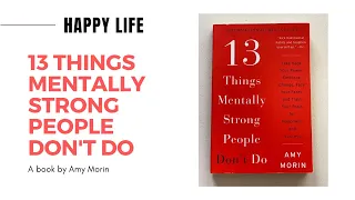 Be Mentally Strong -13 Things mentally Strong People Don't Do by Amy Morin