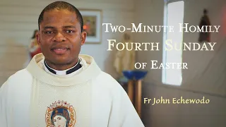 Fourth Sunday of Easter - Two-Minute Homily: Fr John Echewodo