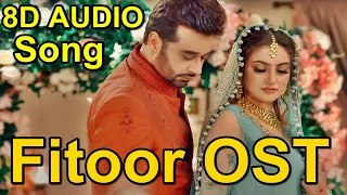 Fitoor OST 8D AUDIO Song USE HEADPHONES | Faysal Quraishi | Hiba Bukhari | Pakistani Drama Song