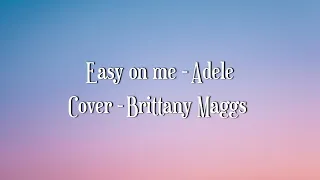 Easy on me - Brittany Maggs cover | Lyrics